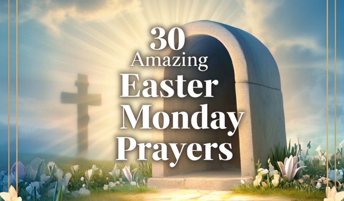 30 Amazing Easter Monday prayer with Scriptures 2026