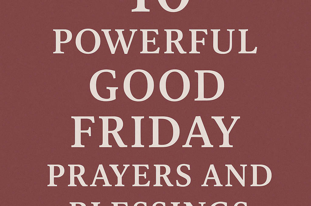 40 Powerful Good Friday Prayers and Blessings 2026