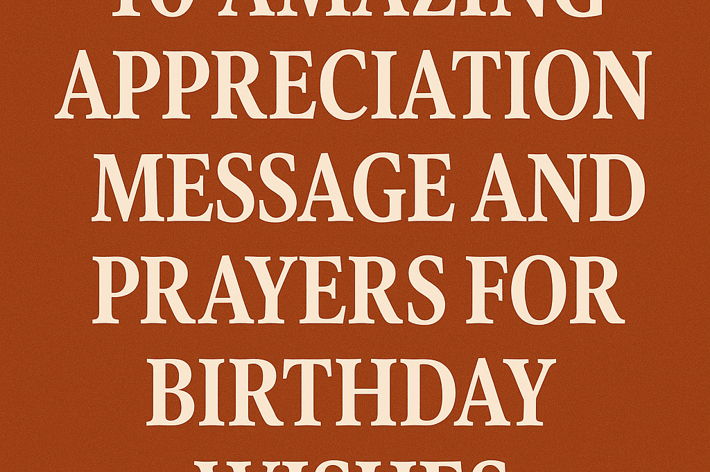 40 Amazing Appreciation Message and Prayers for Birthday Wishes 2026