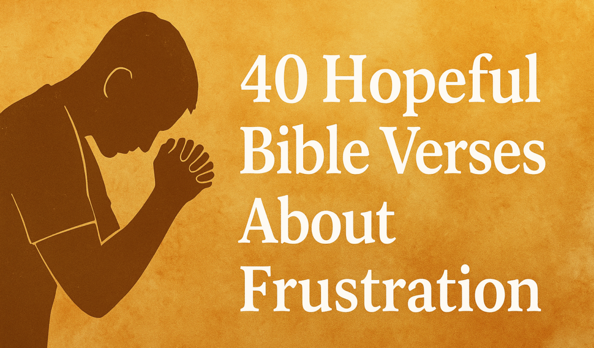 40 Hopeful Bible Verses About Frustration 2026